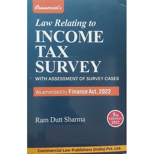 Commercial's Law Relating to Income Tax Survey by Ram Dutt Sharma [2022 Edn.]